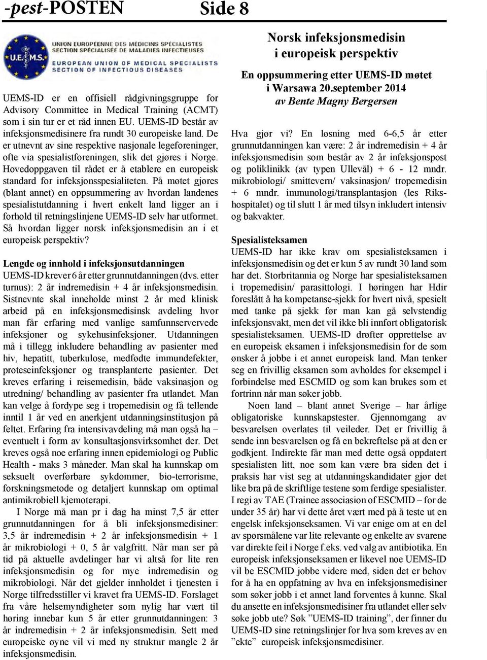 Hovedoppgaven til rådet er å etablere en europeisk standard for infeksjonsspesialiteten.