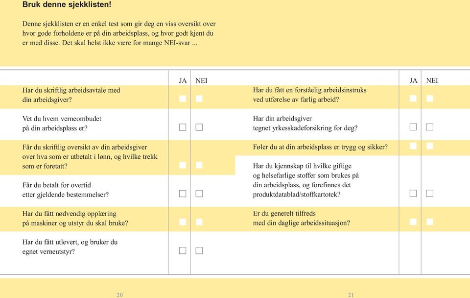 Får du skriftlig oversikt av din arbeidsgiver over hva som er utbetalt i lønn, og hvilke trekk som er foretatt? Får du betalt for overtid etter gjeldende bestemmelser?