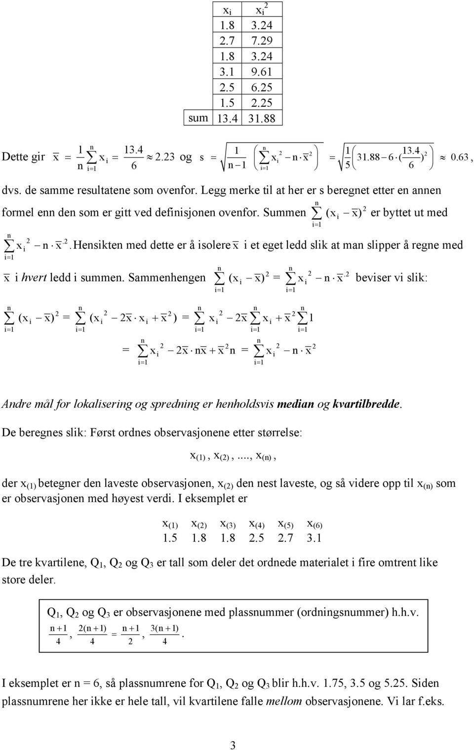 Sammehege ( ) = evse v slk: ( ) = ( + ) = + = + = Ade mål fo lokalseg og spedg e heholdsvs meda og kvatledde. De eeges slk: Føst odes osevasjoee ette støelse: (), (),.