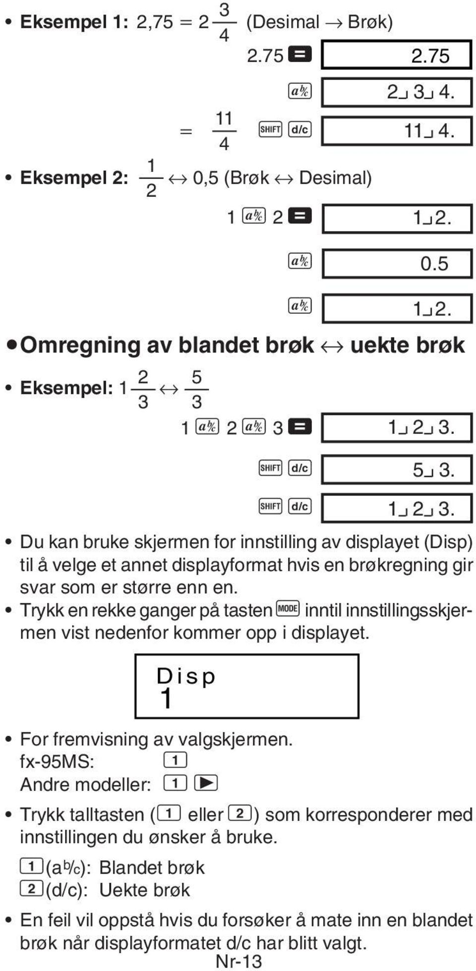 00 Du kan bruke skjermen for innstilling av displayet (Disp) til å velge et annet displayformat hvis en brøkregning gir svar som er større enn en.