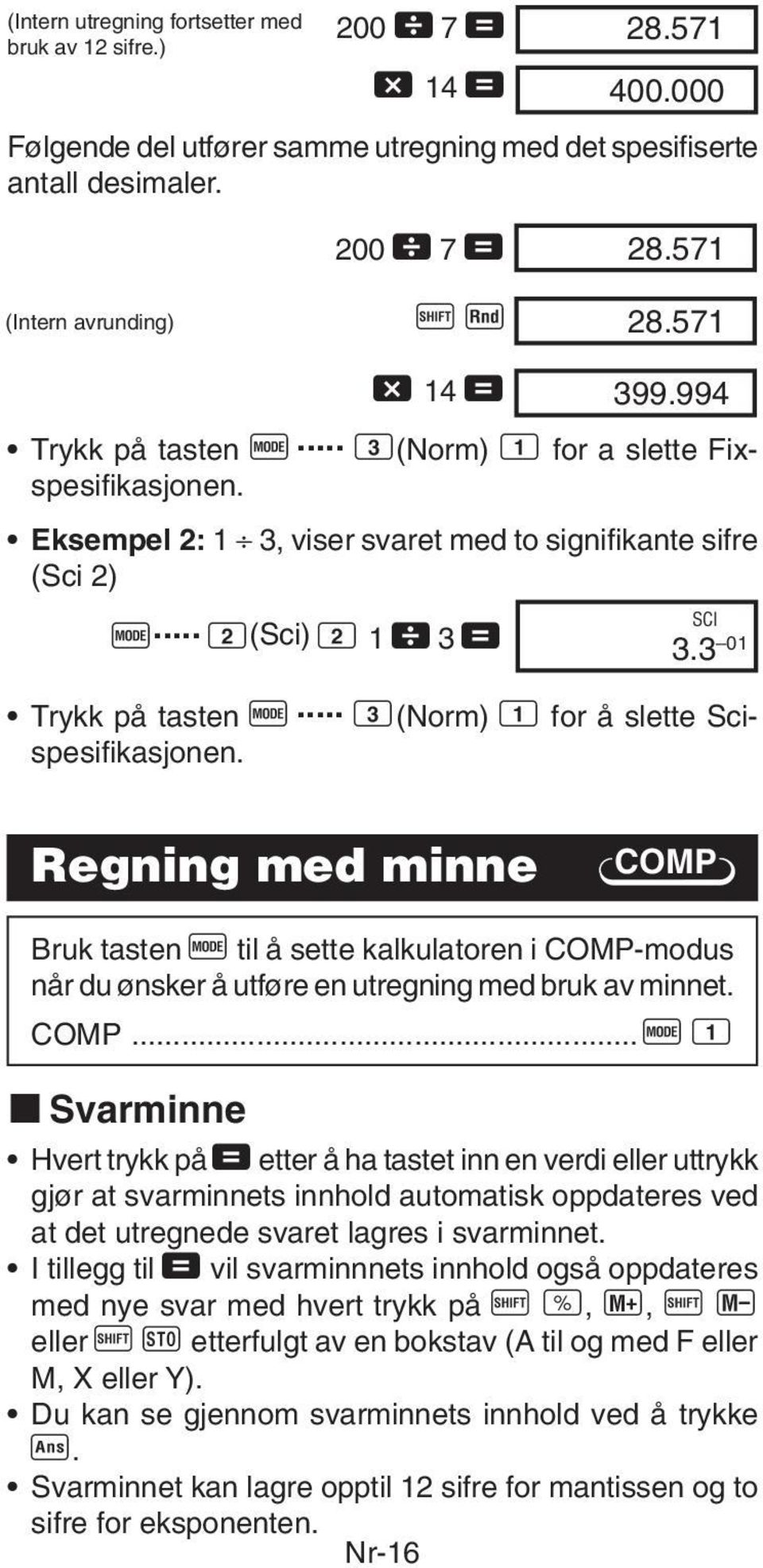 .. SCI 2(Sci) 2 1 \ 3 = 3.3 01 Trykk på tasten F... 3(Norm) 1 for å slette Scispesifikasjonen.