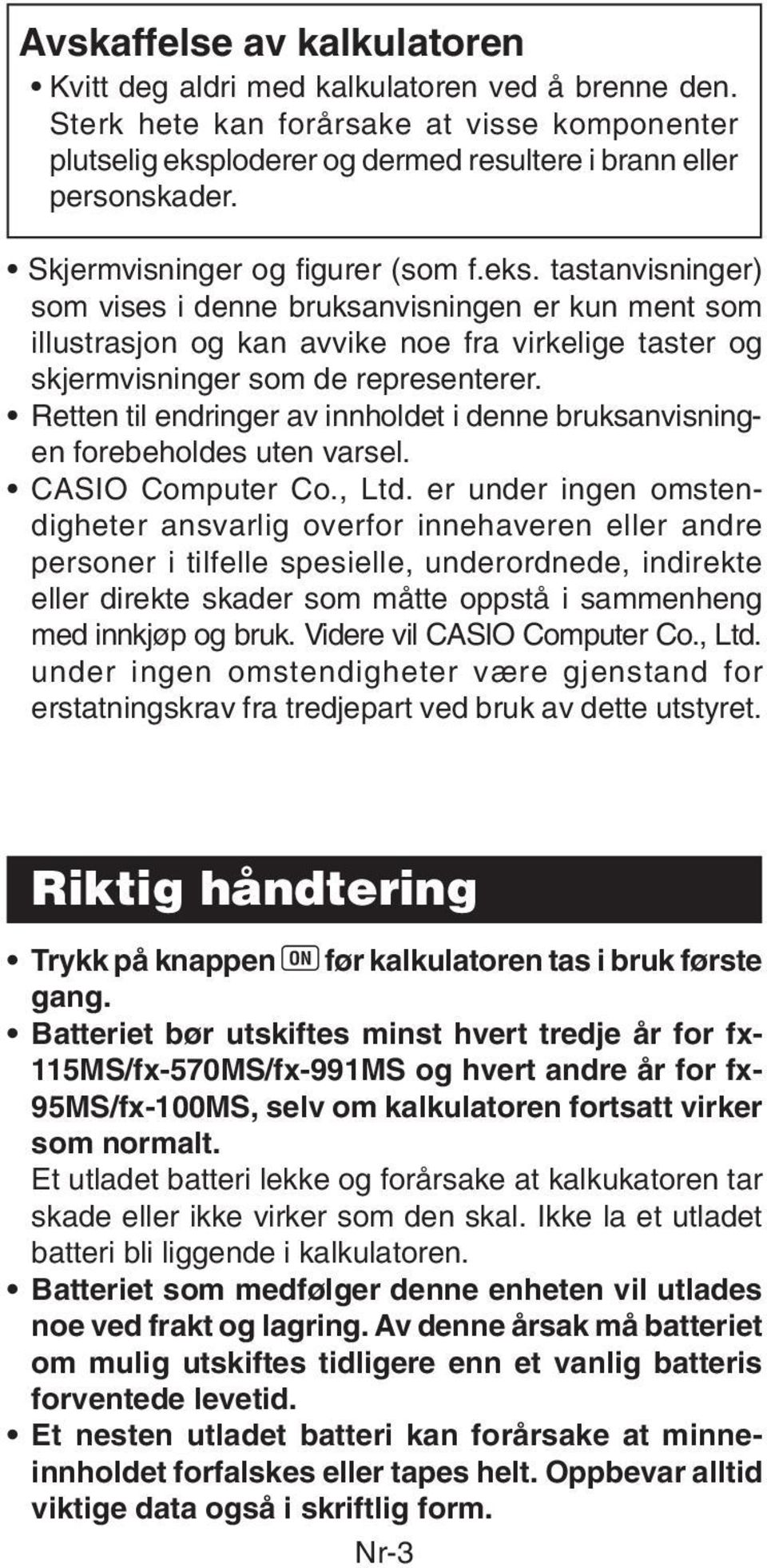 Retten til endringer av innholdet i denne bruksanvisningen forebeholdes uten varsel. CASIO Computer Co., Ltd.