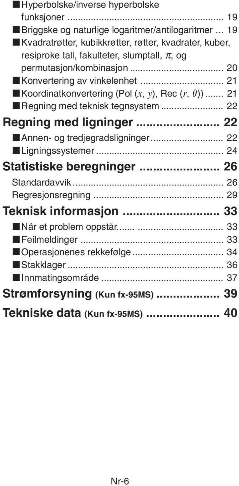 .. 21 kkoordinatkonvertering (Pol (x, y), Rec (r, ))... 21 kregning med teknisk tegnsystem... 22 Regning med ligninger... 22 kannen- og tredjegradsligninger... 22 kligningssystemer.