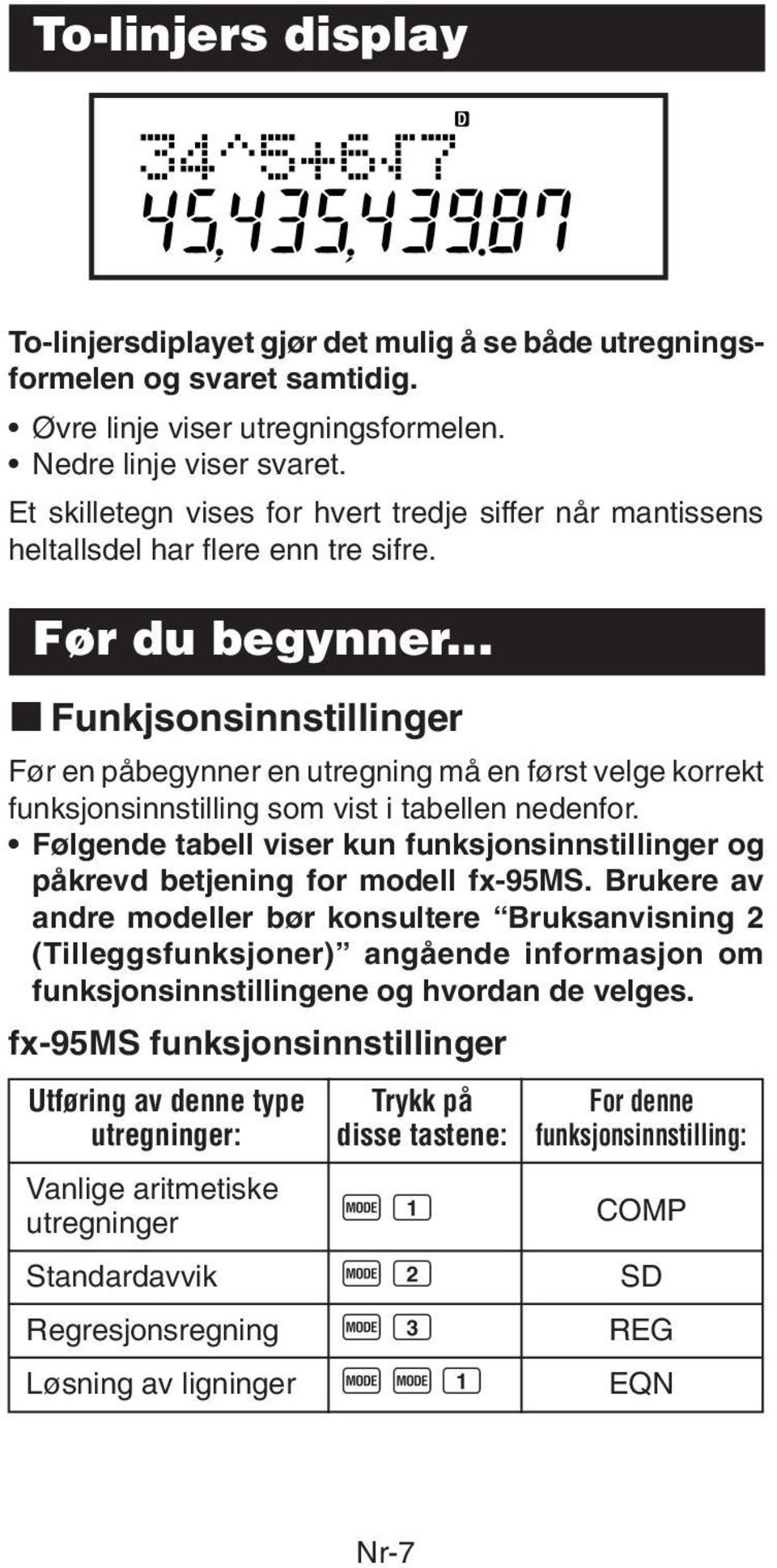 .. k Funkjsonsinnstillinger Før en påbegynner en utregning må en først velge korrekt funksjonsinnstilling som vist i tabellen nedenfor.