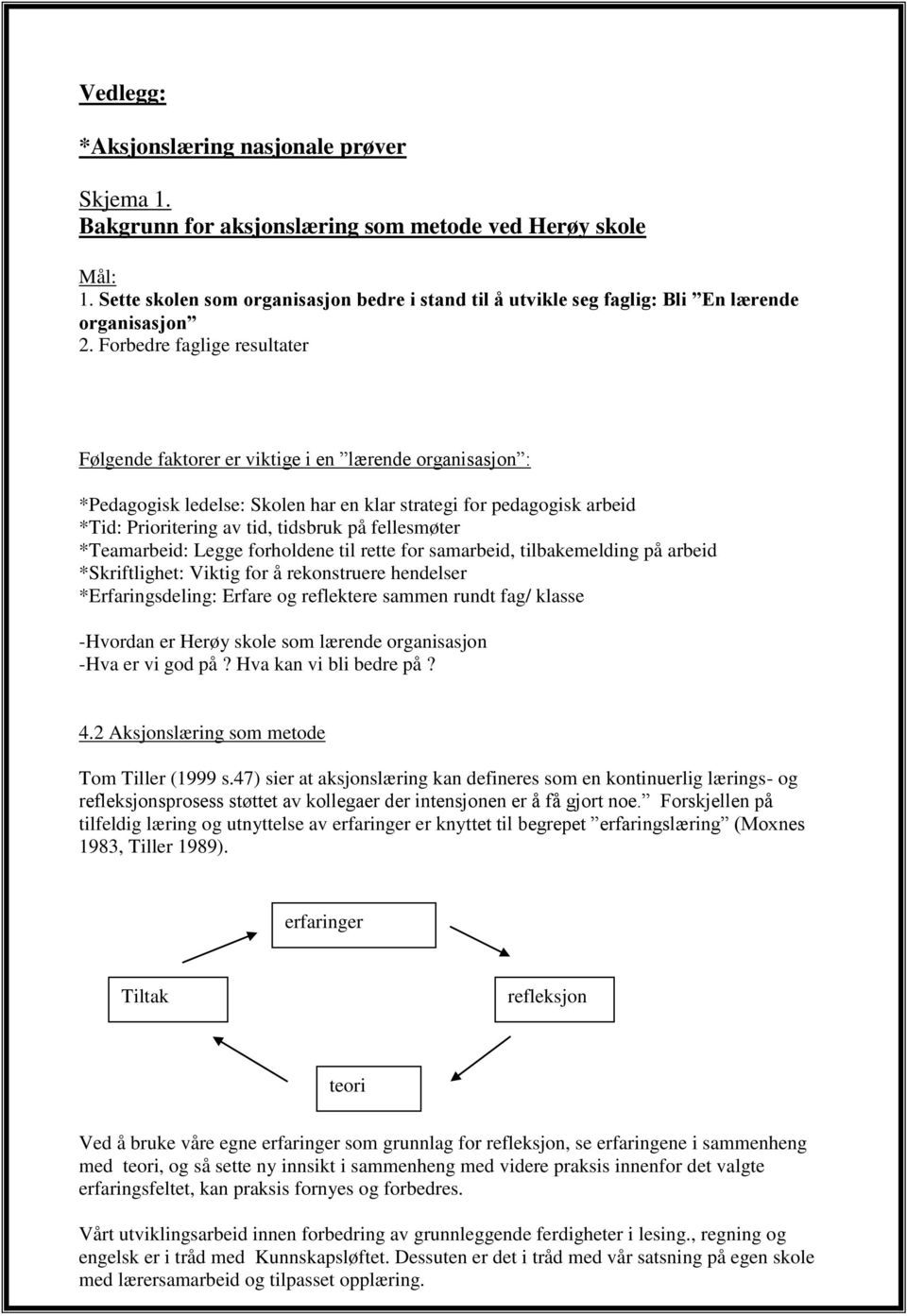 Forbedre faglige resultater Følgende faktorer er viktige i en lærende organisasjon : *Pedagogisk ledelse: Skolen har en klar strategi for pedagogisk arbeid *Tid: Prioritering av tid, tidsbruk på