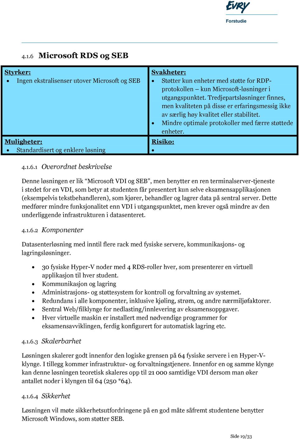 Mindre optimale protokoller med færre støttede enheter. Risiko: 4.1.6.