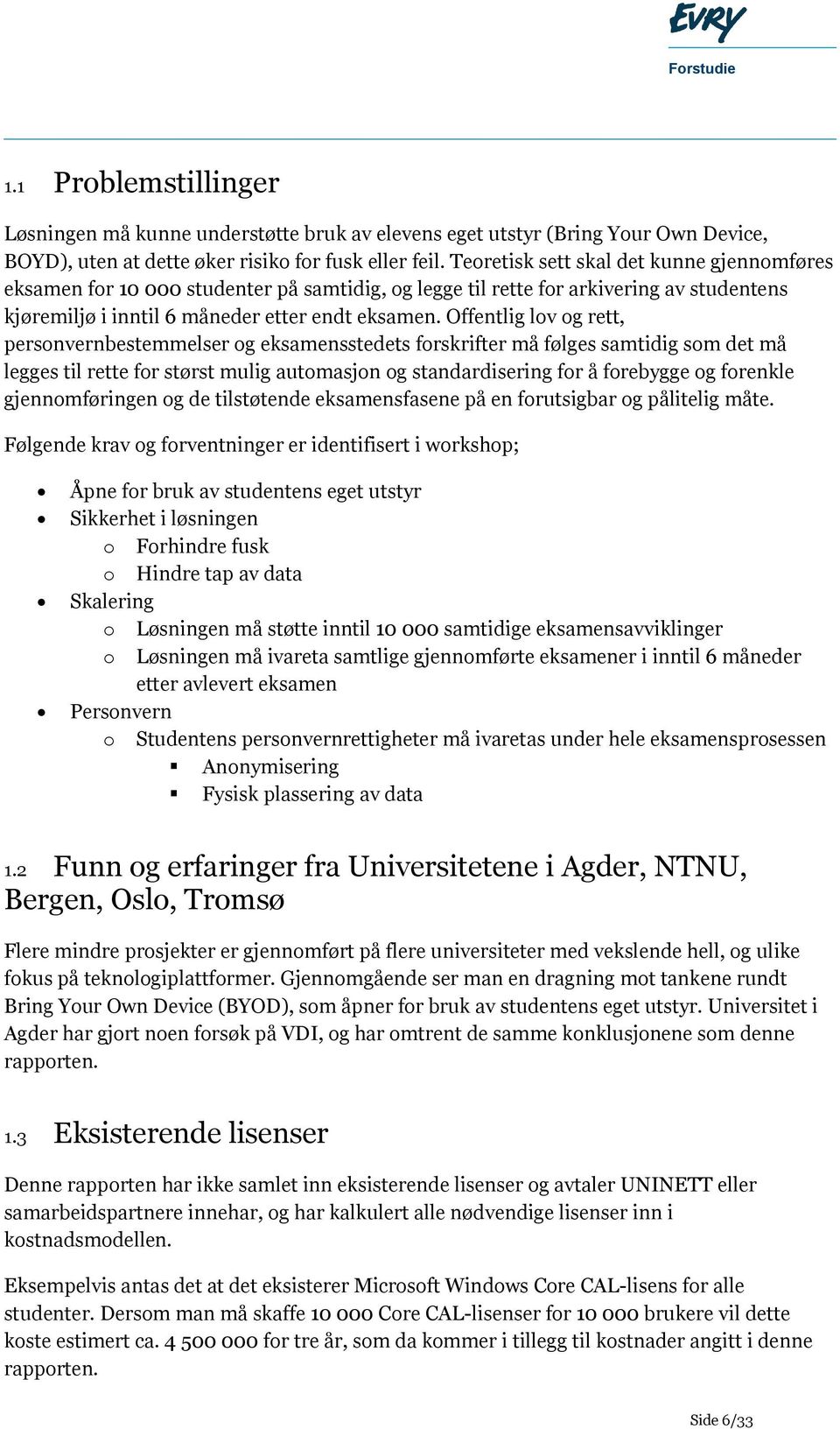 Offentlig lov og rett, personvernbestemmelser og eksamensstedets forskrifter må følges samtidig som det må legges til rette for størst mulig automasjon og standardisering for å forebygge og forenkle