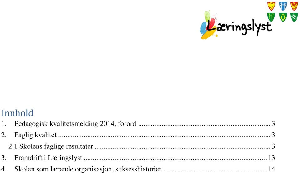 .. 3 3. Framdrift i Læringslyst... 13 4.