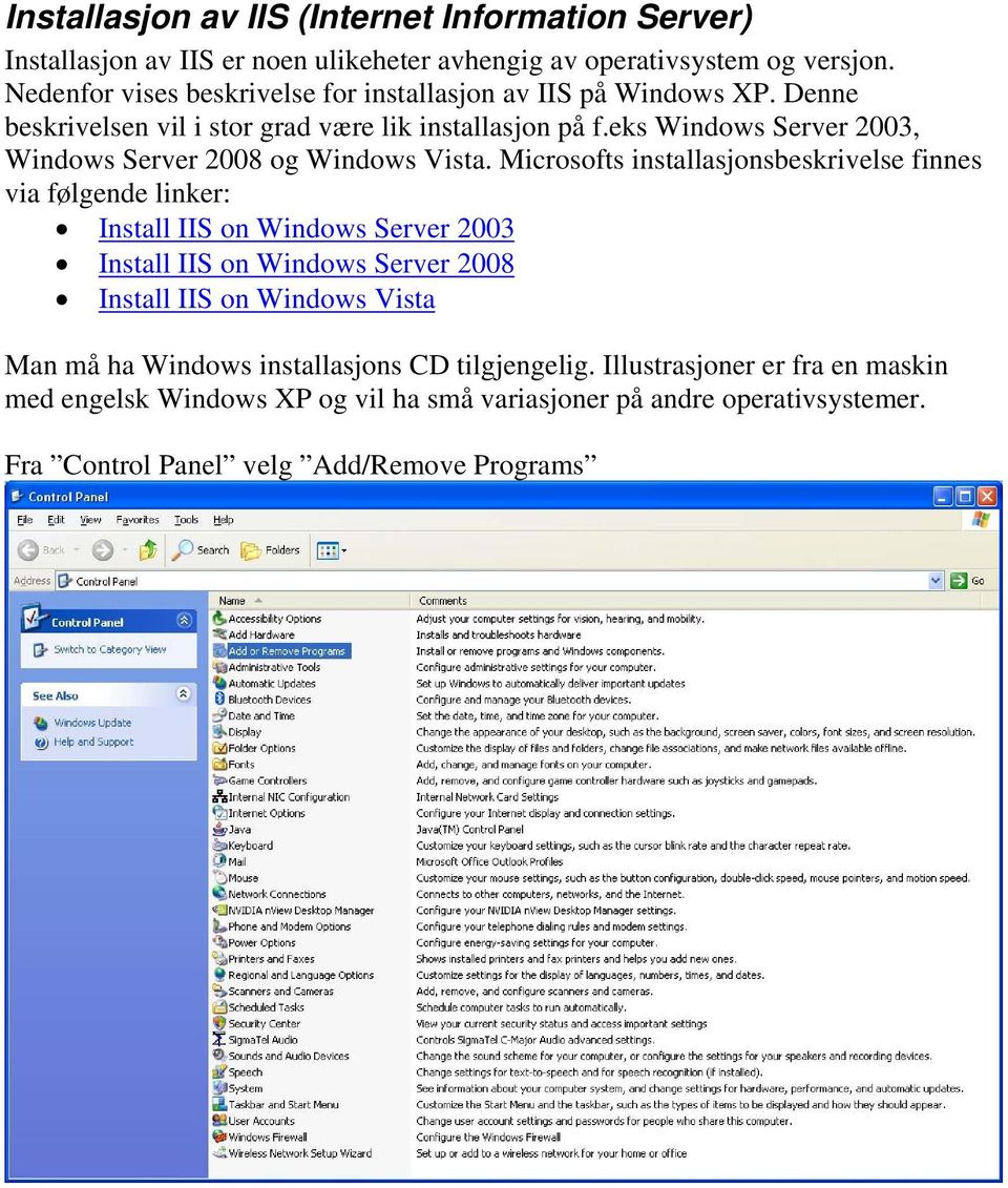 eks Windows Server 2003, Windows Server 2008 og Windows Vista.