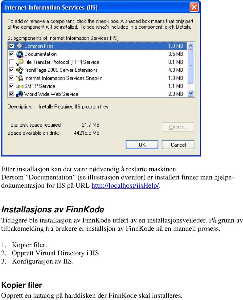 Installasjons av FinnKode Tidligere ble installasjon av FinnKode utført av en installasjonsveileder.