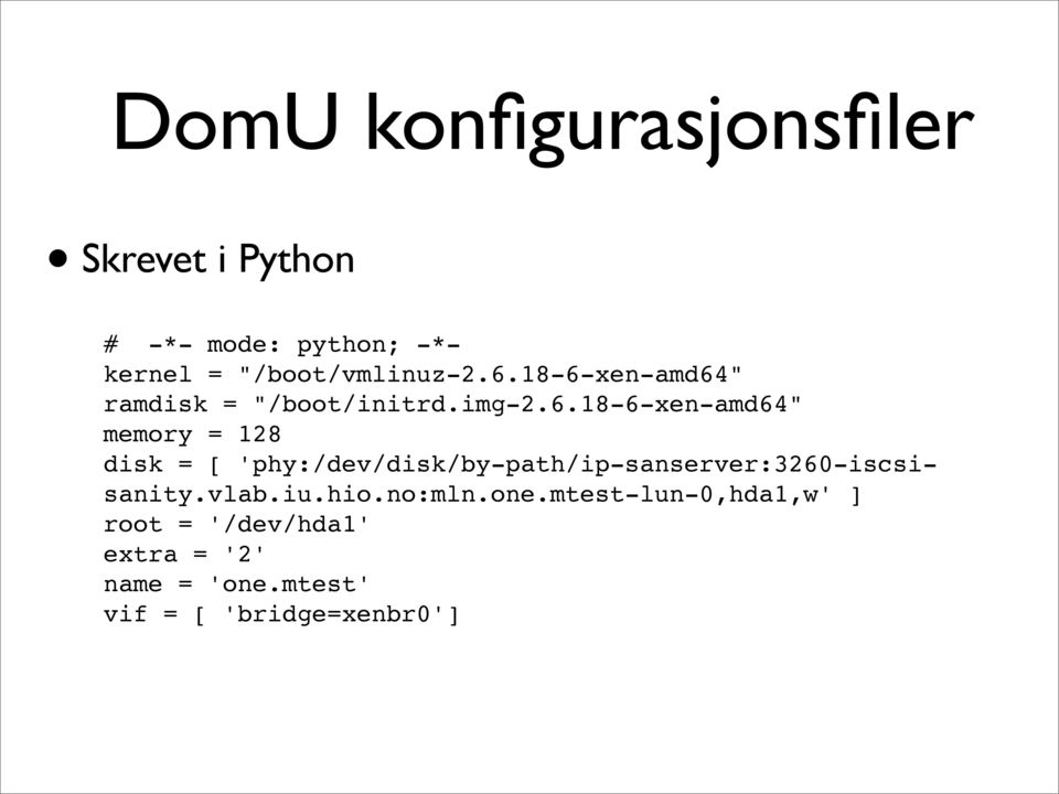 [ 'phy:/dev/disk/by-path/ip-sanserver:3260-iscsisanity.vlab.iu.hio.no:mln.one.