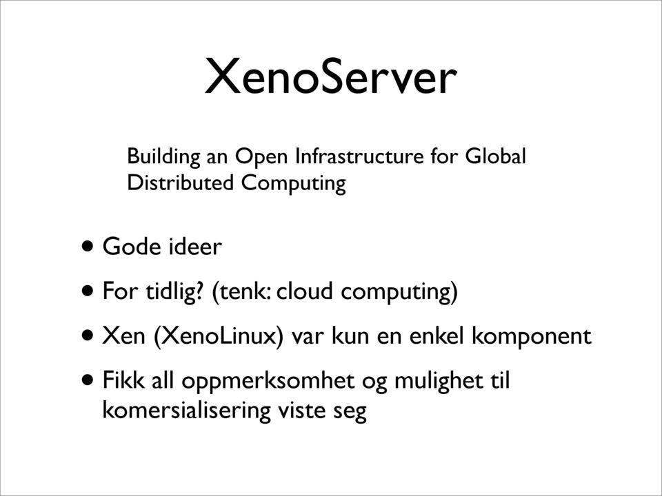 (tenk: cloud computing) Xen (XenoLinux) var kun en enkel