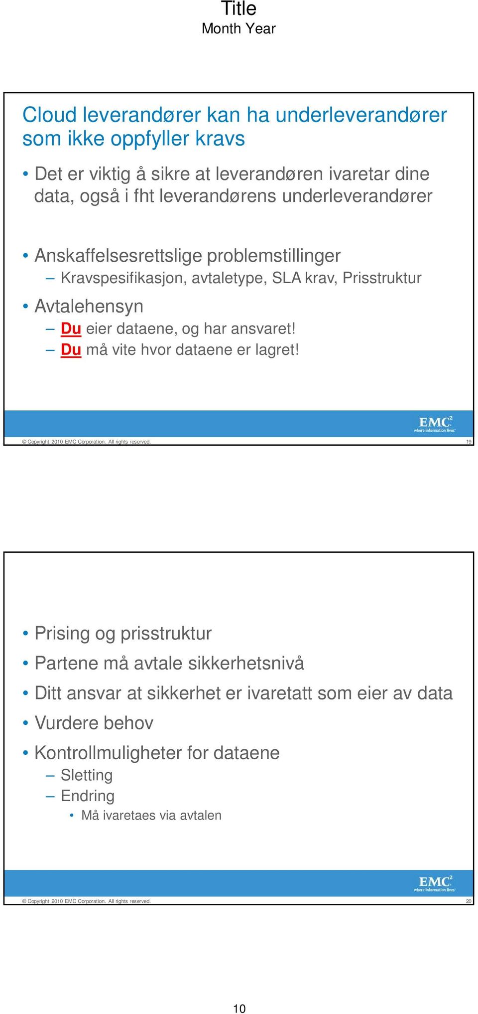 Du eier dataene, og har ansvaret! Du må vite hvor dataene er lagret!