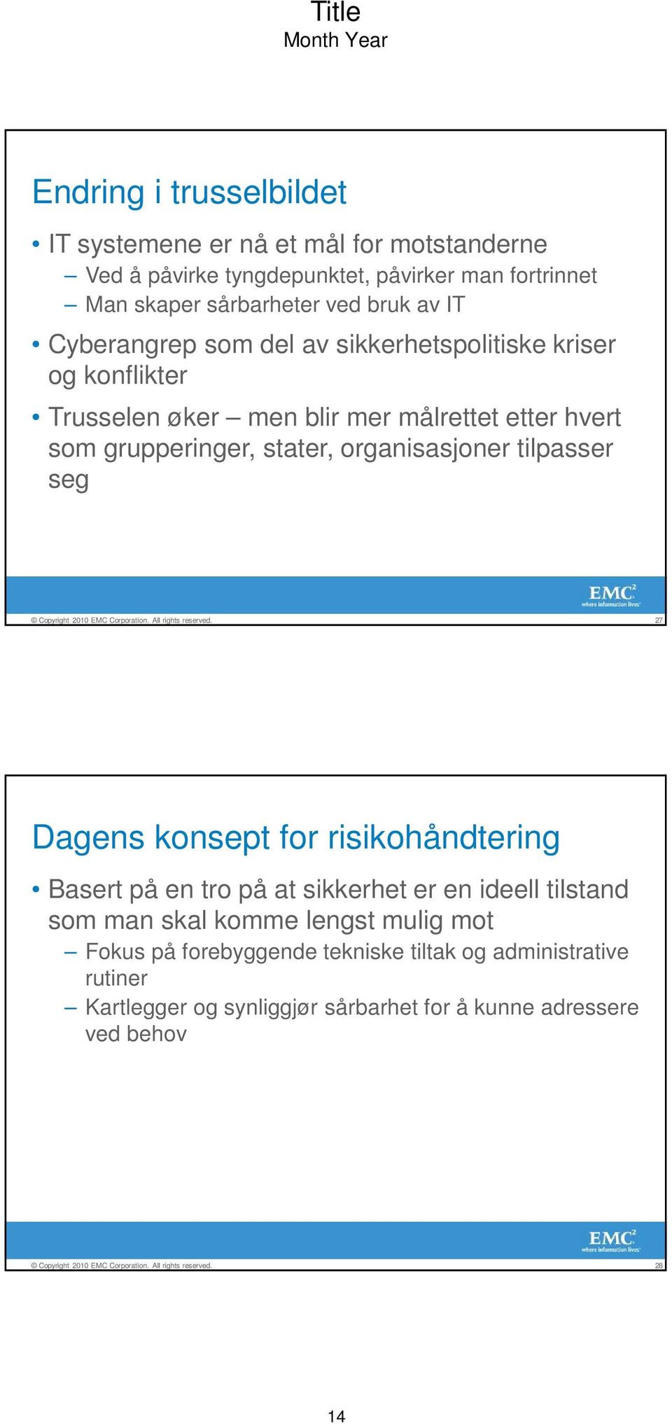 stater, organisasjoner tilpasser seg 27 Dagens konsept for risikohåndtering Basert på en tro på at sikkerhet er en ideell tilstand som man skal