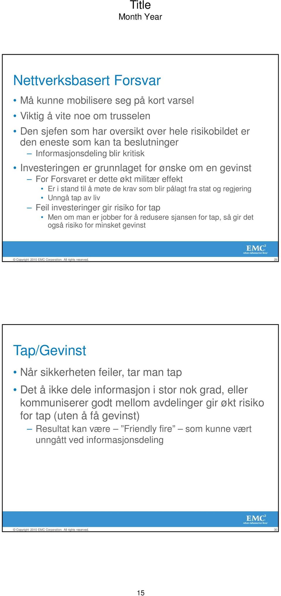 Unngå tap av liv Feil investeringer gir risiko for tap Men om man er jobber for å redusere sjansen for tap, så gir det også risiko for minsket gevinst 29 Tap/Gevinst Når sikkerheten feiler, tar man