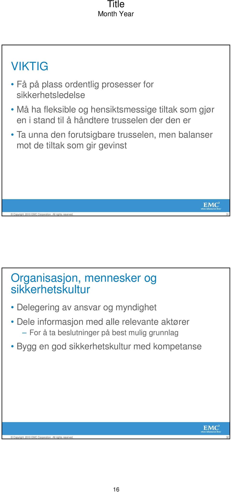 gevinst 31 Organisasjon, mennesker og sikkerhetskultur Delegering av ansvar og myndighet Dele informasjon med alle