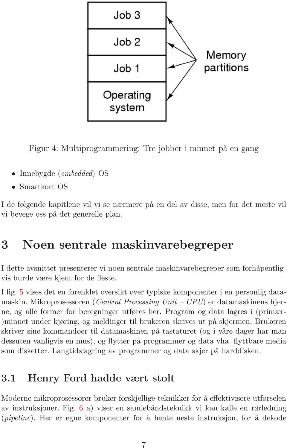 5 vises det en forenklet oversikt over typiske komponenter i en personlig datamaskin.