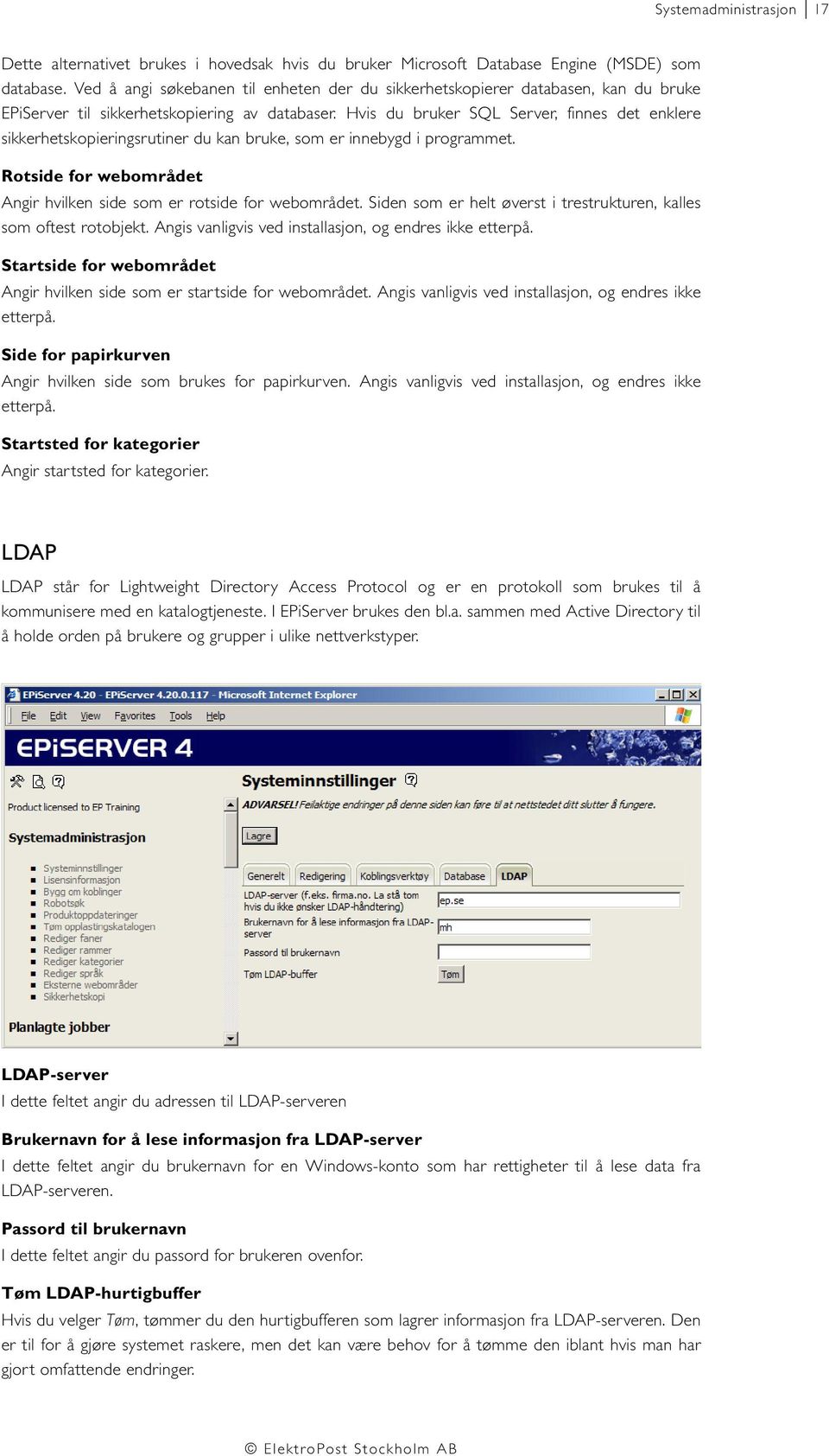 Hvis du bruker SQL Server, finnes det enklere sikkerhetskopieringsrutiner du kan bruke, som er innebygd i programmet. Rotside for webområdet Angir hvilken side som er rotside for webområdet.