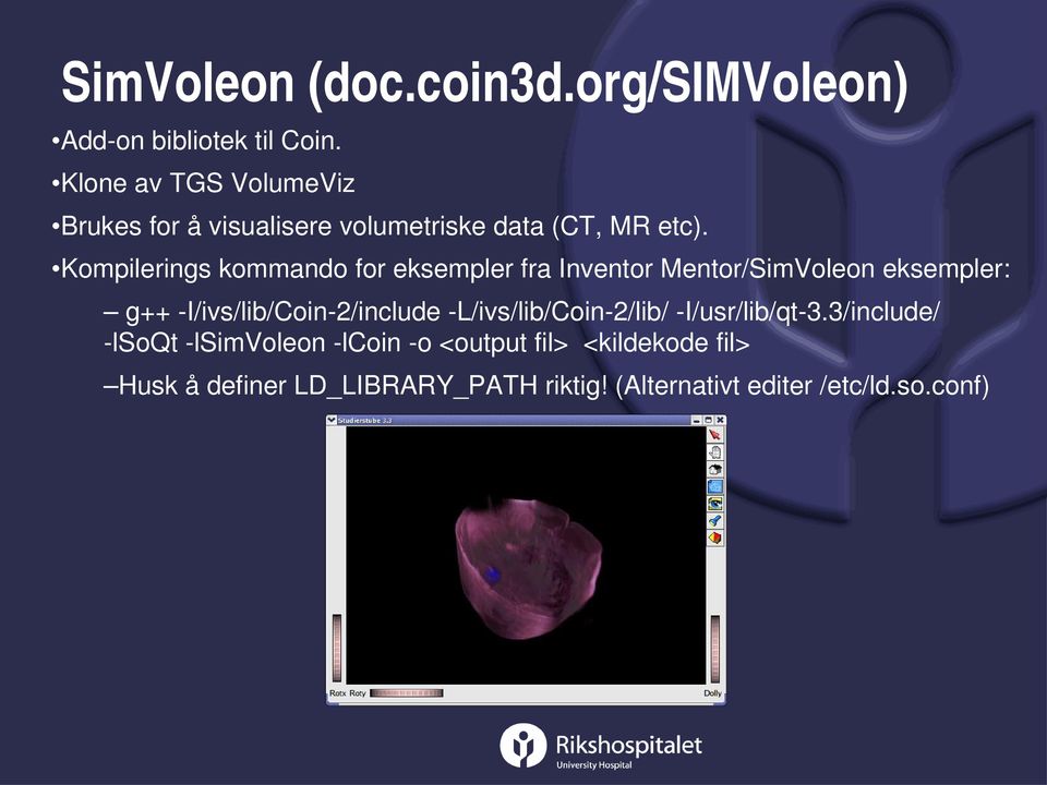 Kompilerings kommando for eksempler fra Inventor Mentor/SimVoleon eksempler: g++ I/ivs/lib/Coin 2/include