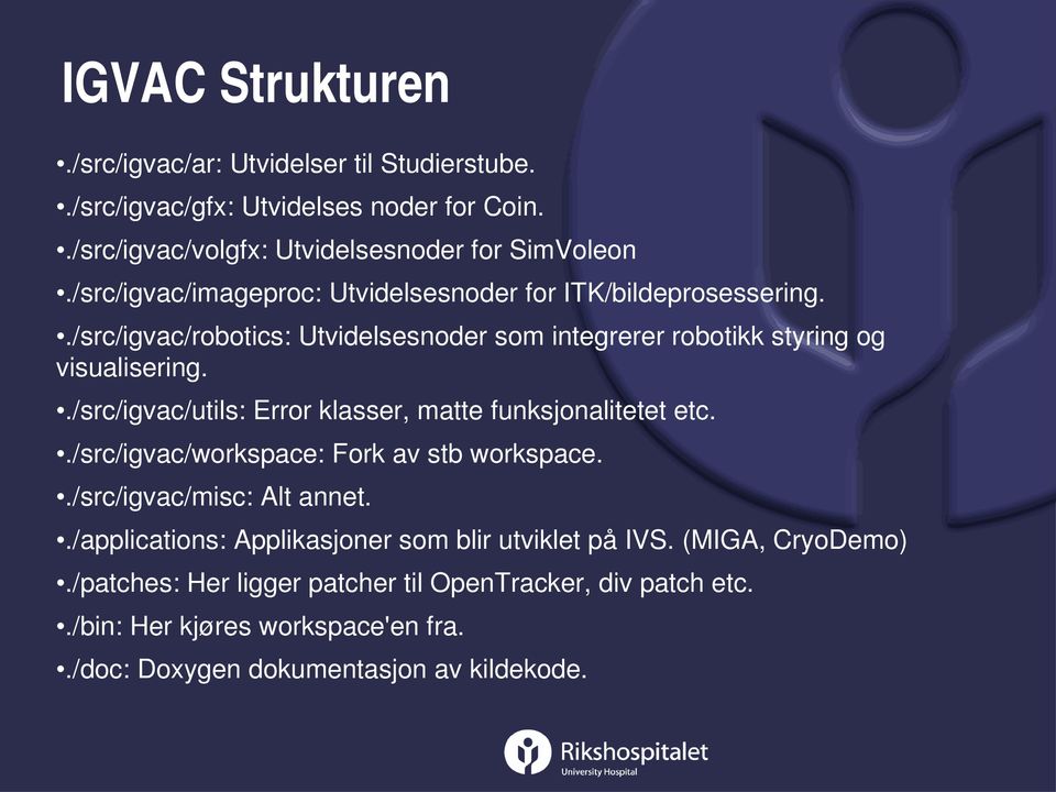 ./src/igvac/utils: Error klasser, matte funksjonalitetet etc../src/igvac/workspace: Fork av stb workspace../src/igvac/misc: Alt annet.