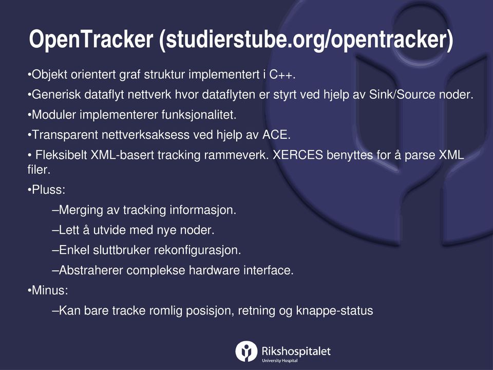 Transparent nettverksaksess ved hjelp av ACE. Fleksibelt XML basert tracking rammeverk. XERCES benyttes for å parse XML filer.