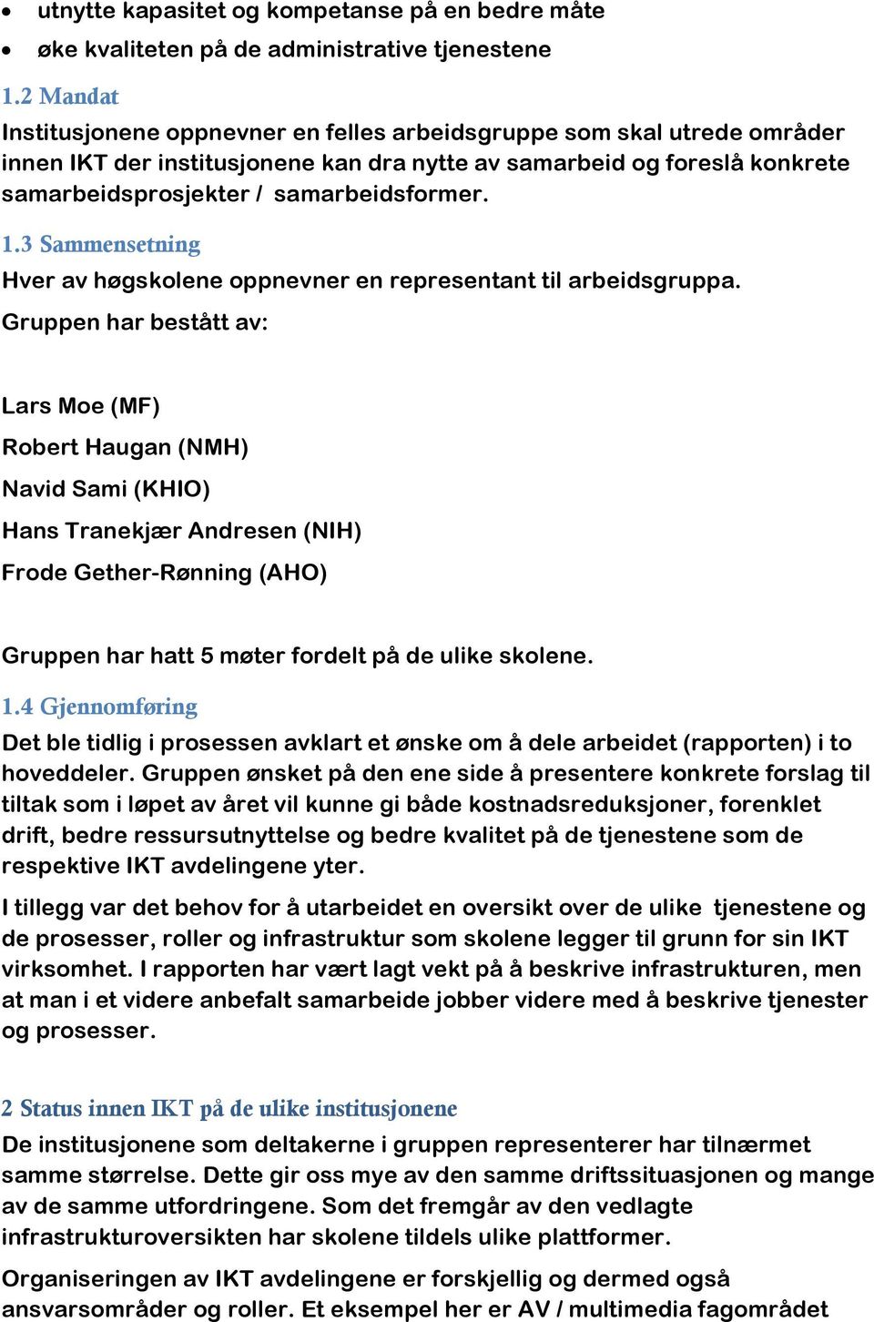 1.3 Sammensetning Hver av høgskolene oppnevner en representant til arbeidsgruppa.