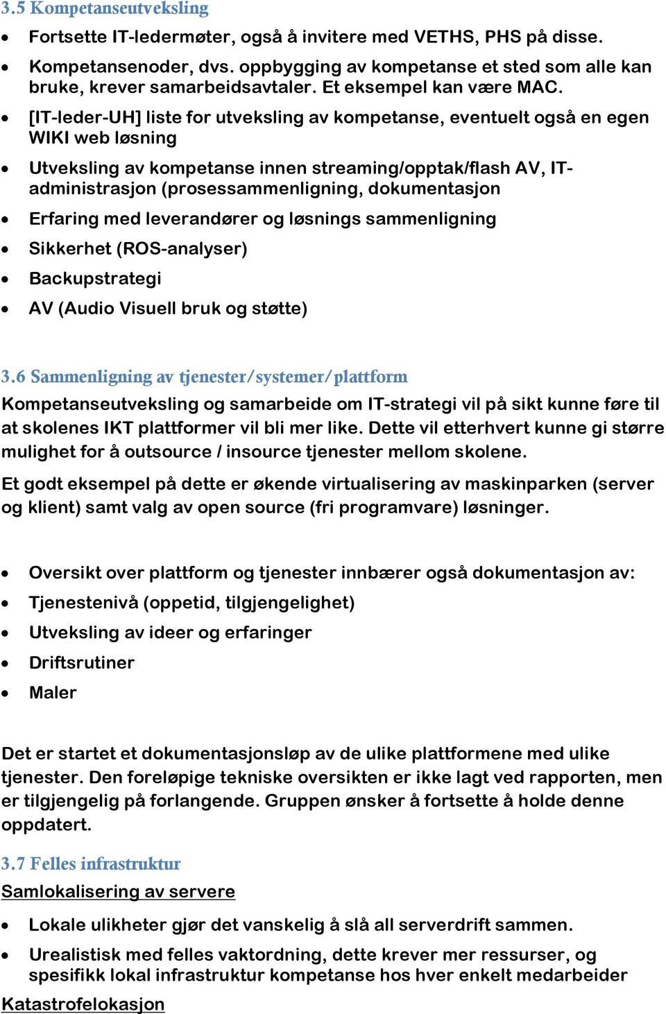 [IT-leder-UH] liste for utveksling av kompetanse, eventuelt også en egen WIKI web løsning Utveksling av kompetanse innen streaming/opptak/flash AV, ITadministrasjon (prosessammenligning,