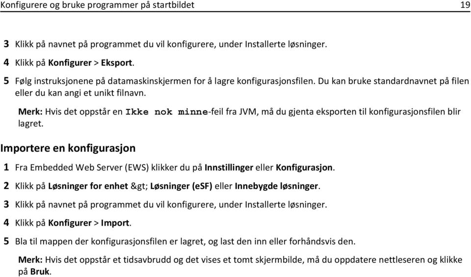 Hvis det oppstår en Ikke nok minne-feil fra JVM, må du gjenta eksporten til konfigurasjonsfilen blir lagret.