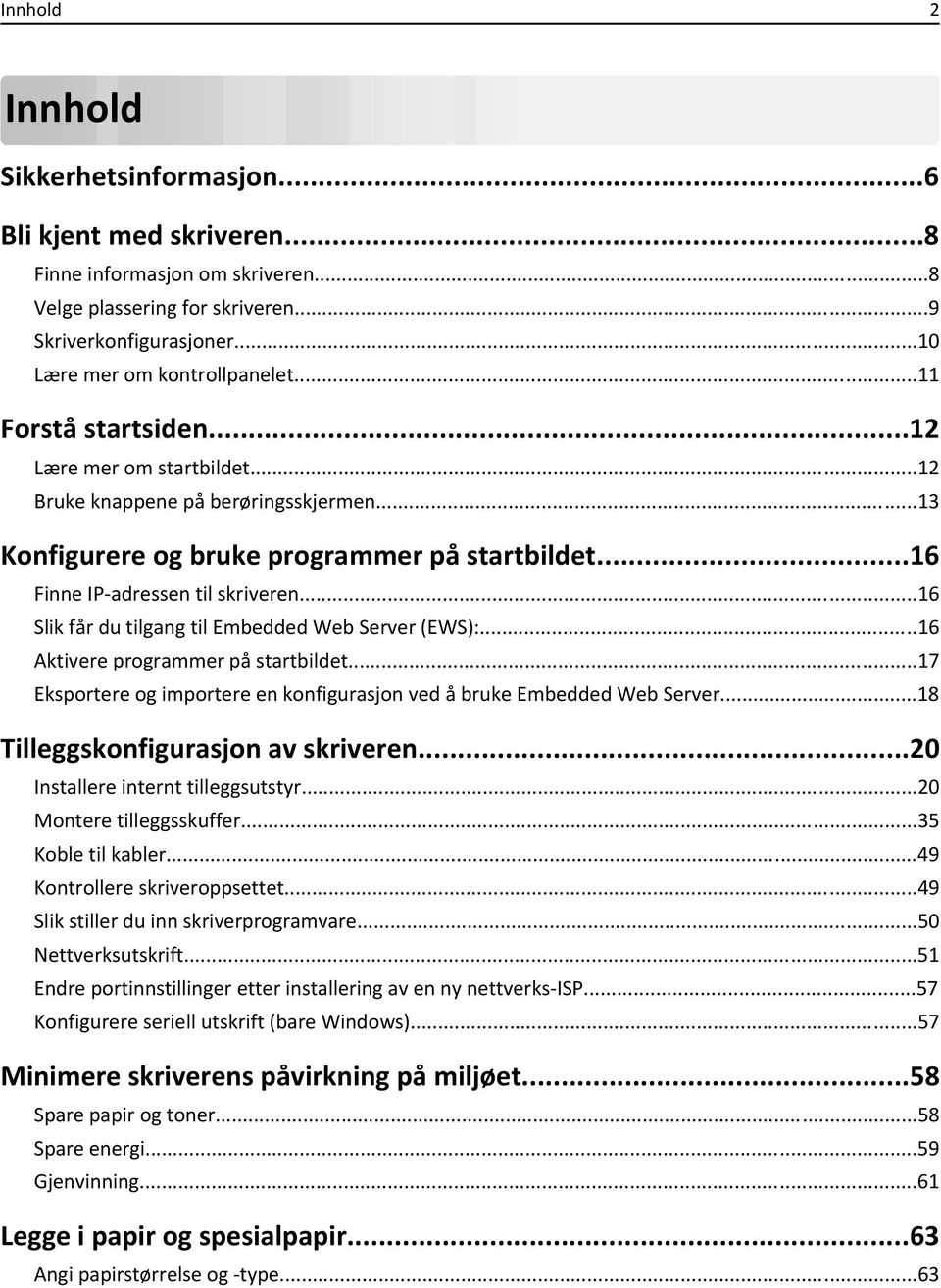 ..16 Slik får du tilgang til Embedded Web Server (EWS):...16 Aktivere programmer på startbildet...17 Eksportere og importere en konfigurasjon ved å bruke Embedded Web Server.