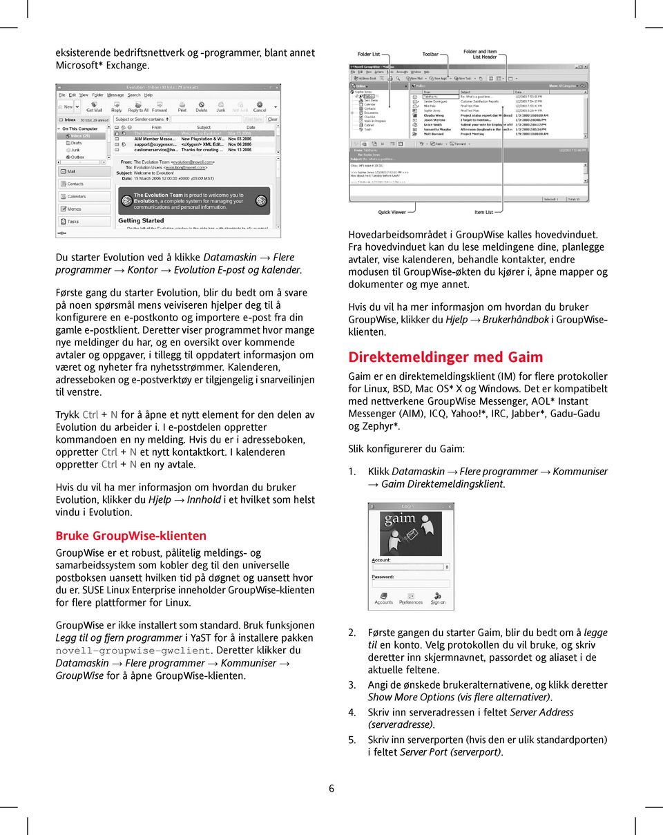 Deretter viser programmet hvor mange nye meldinger du har, og en oversikt over kommende avtaler og oppgaver, i tillegg til oppdatert informasjon om været og nyheter fra nyhetsstrømmer.