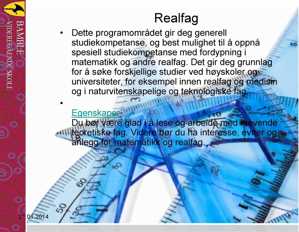 Det gir deg grunnlag for å søke forskjellige studier ved høyskoler og universiteter, for eksempel innen realfag og medisin