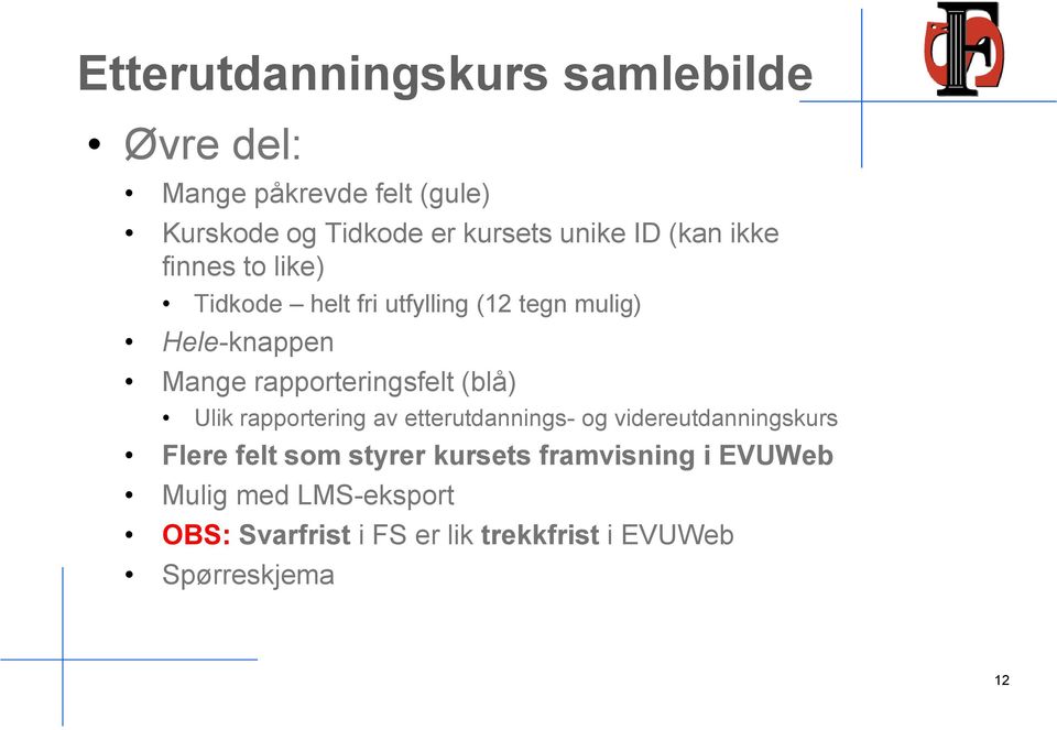 rapporteringsfelt (blå) Ulik rapportering av etterutdannings- og videreutdanningskurs Flere felt som