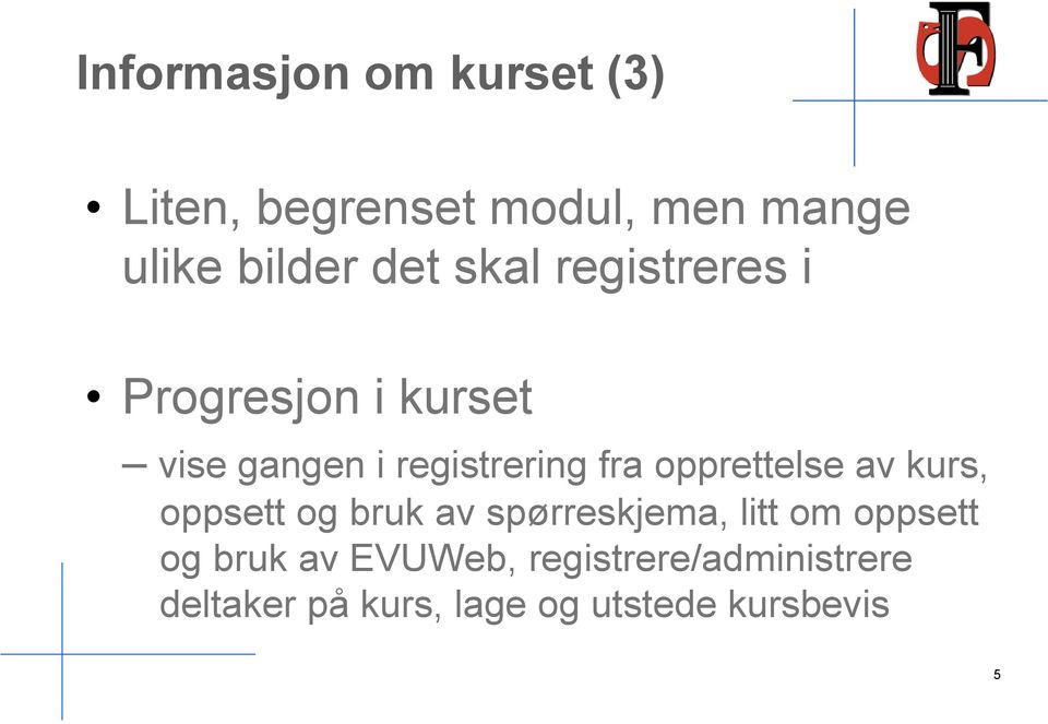 opprettelse av kurs, oppsett og bruk av spørreskjema, litt om oppsett og