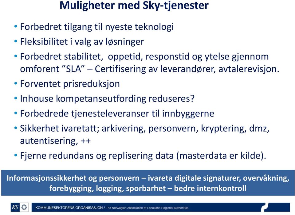 Forbedrede tjenesteleveranser til innbyggerne Sikkerhet ivaretatt; arkivering, personvern, kryptering, dmz, autentisering, ++ Fjerne redundans og