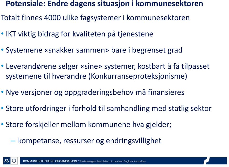 tilpasset systemene til hverandre (Konkurranseproteksjonisme) Nye versjoner og oppgraderingsbehov må finansieres Store