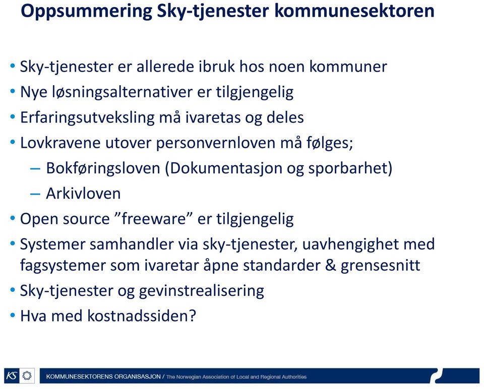 (Dokumentasjon og sporbarhet) Arkivloven Open source freeware er tilgjengelig Systemer samhandler via sky-tjenester,