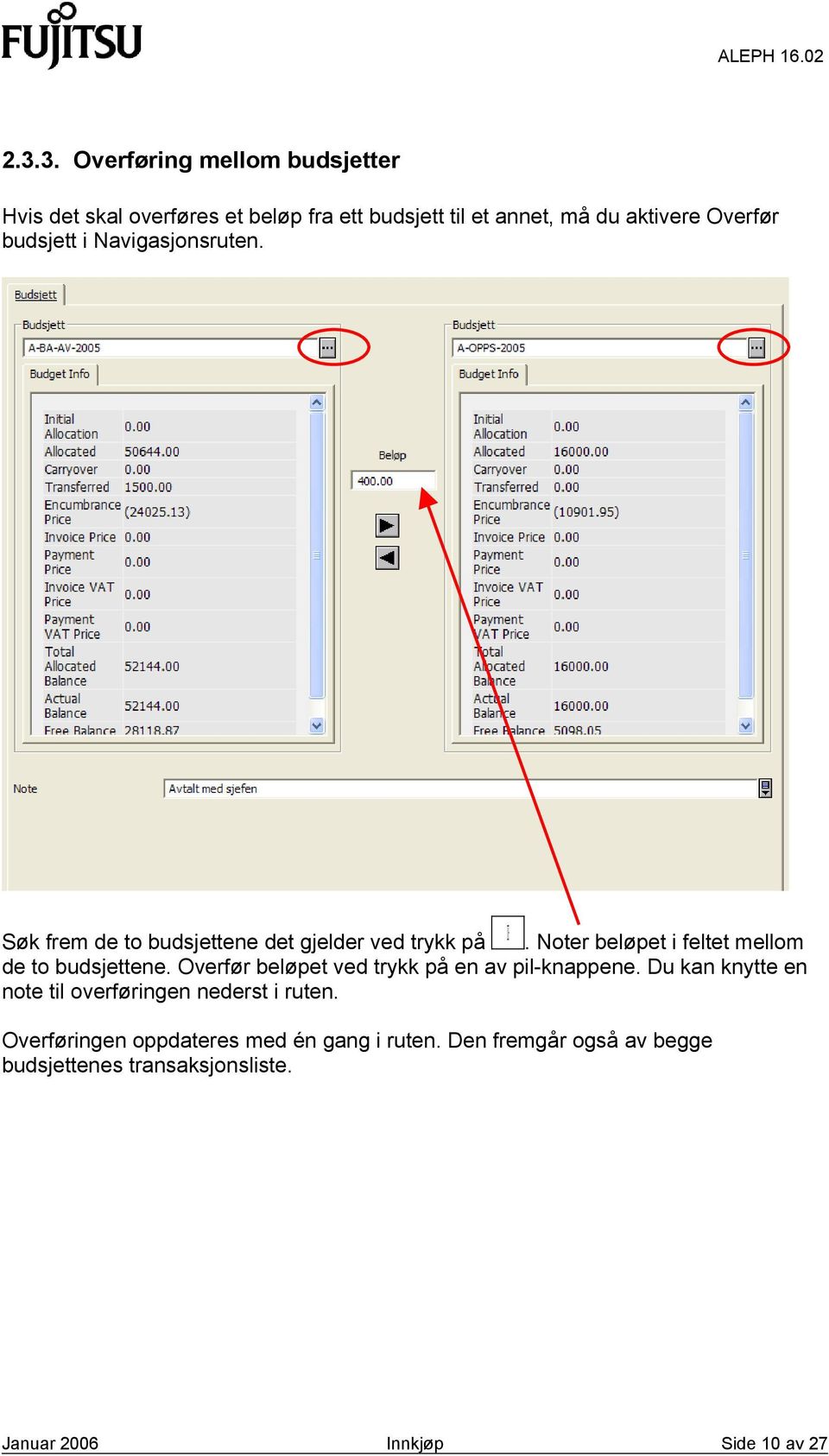 Noter beløpet i feltet mellom de to budsjettene. Overfør beløpet ved trykk på en av pil-knappene.