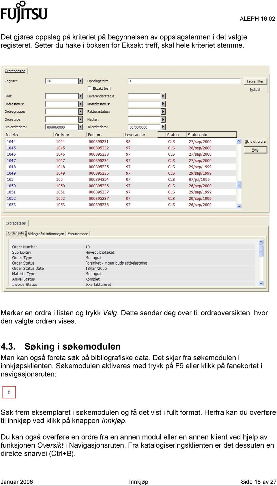 Søkemodulen aktiveres med trykk på F9 eller klikk på fanekortet i navigasjonsruten: Søk frem eksemplaret i søkemodulen og få det vist i fullt format.