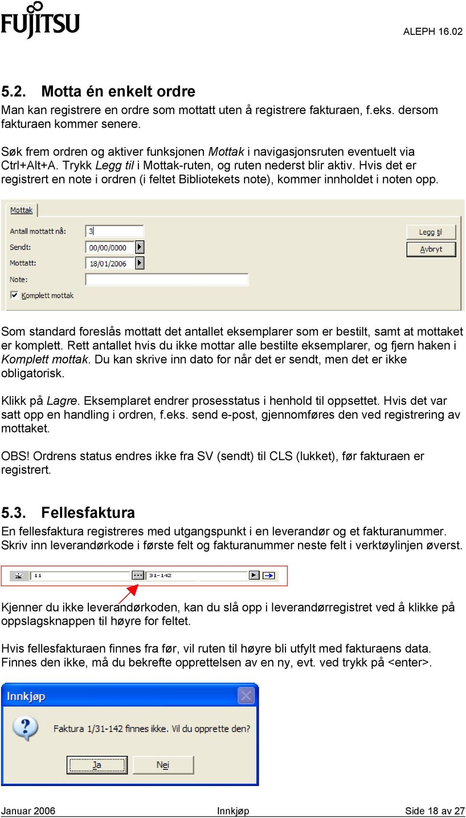 Hvis det er registrert en note i ordren (i feltet Bibliotekets note), kommer innholdet i noten opp. Som standard foreslås mottatt det antallet eksemplarer som er bestilt, samt at mottaket er komplett.