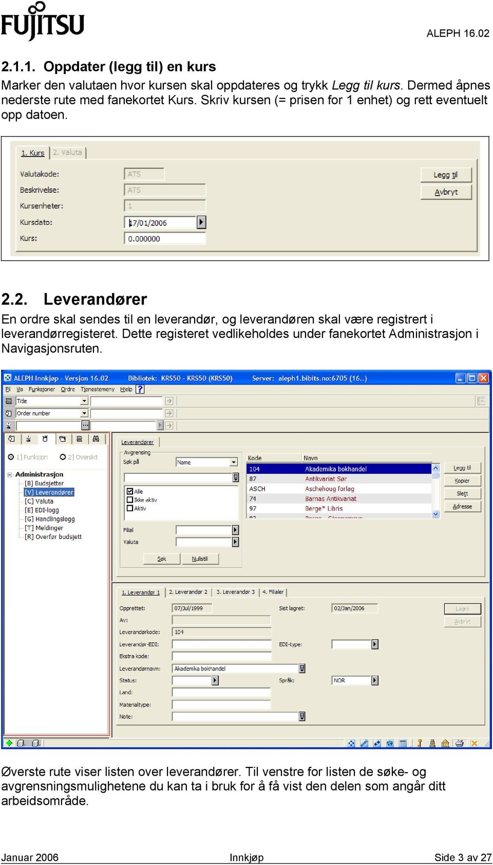 2. Leverandører En ordre skal sendes til en leverandør, og leverandøren skal være registrert i leverandørregisteret.