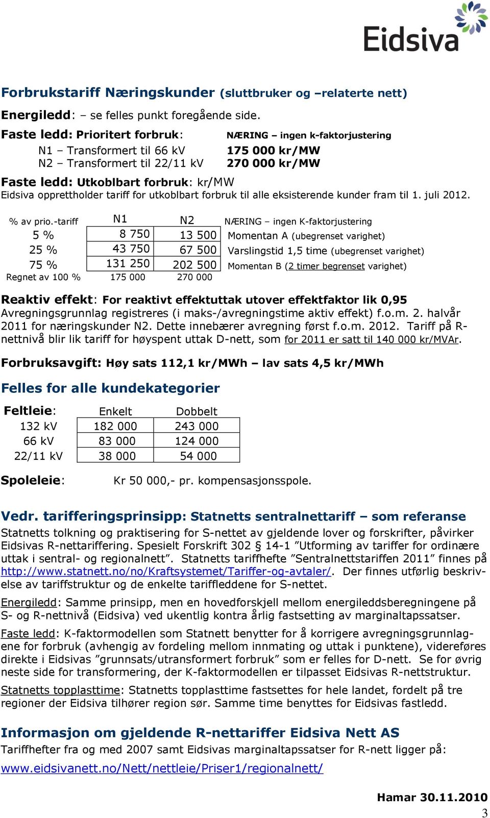 opprettholder tariff for utkoblbart forbruk til alle eksisterende kunder fram til 1. juli 2012. % av prio.