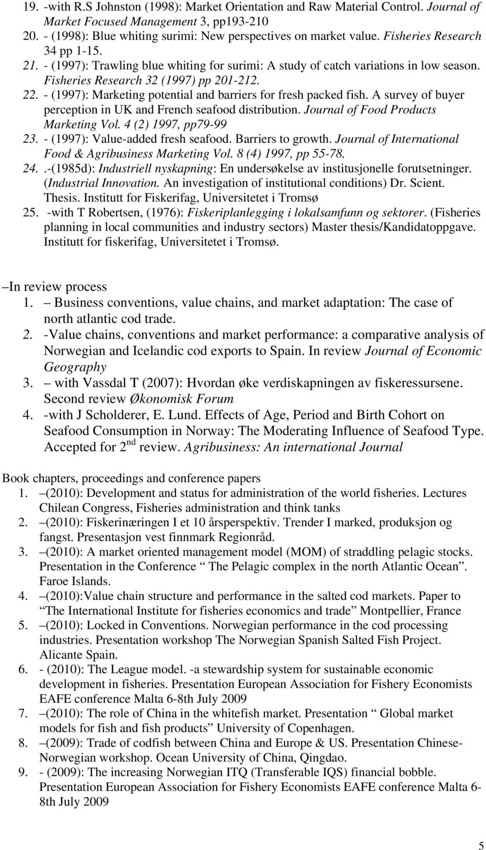 - (1997): Marketing potential and barriers for fresh packed fish. A survey of buyer perception in UK and French seafood distribution. Journal of Food Products Marketing Vol. 4 (2) 1997, pp79-99 23.