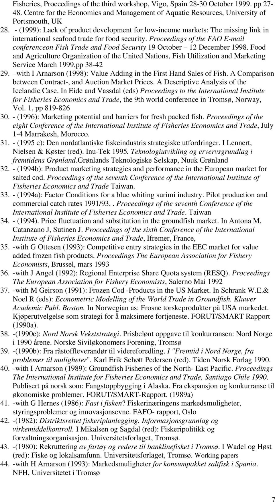 Proceedings of the FAO E-mail conferenceon Fish Trade and Food Security 19 October 12 December 1998.