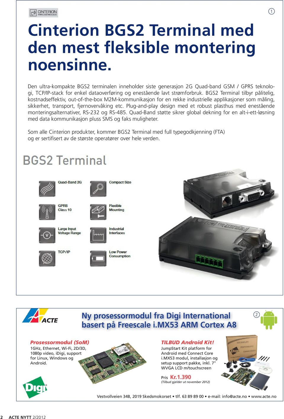 BGS2 Terminal tilbyr pålitelig, kostnadseffektiv, out-of-the-box M2M-kommunikasjon for en rekke industrielle applikasjoner som måling, sikkerhet, transport, fjernovervåking etc.