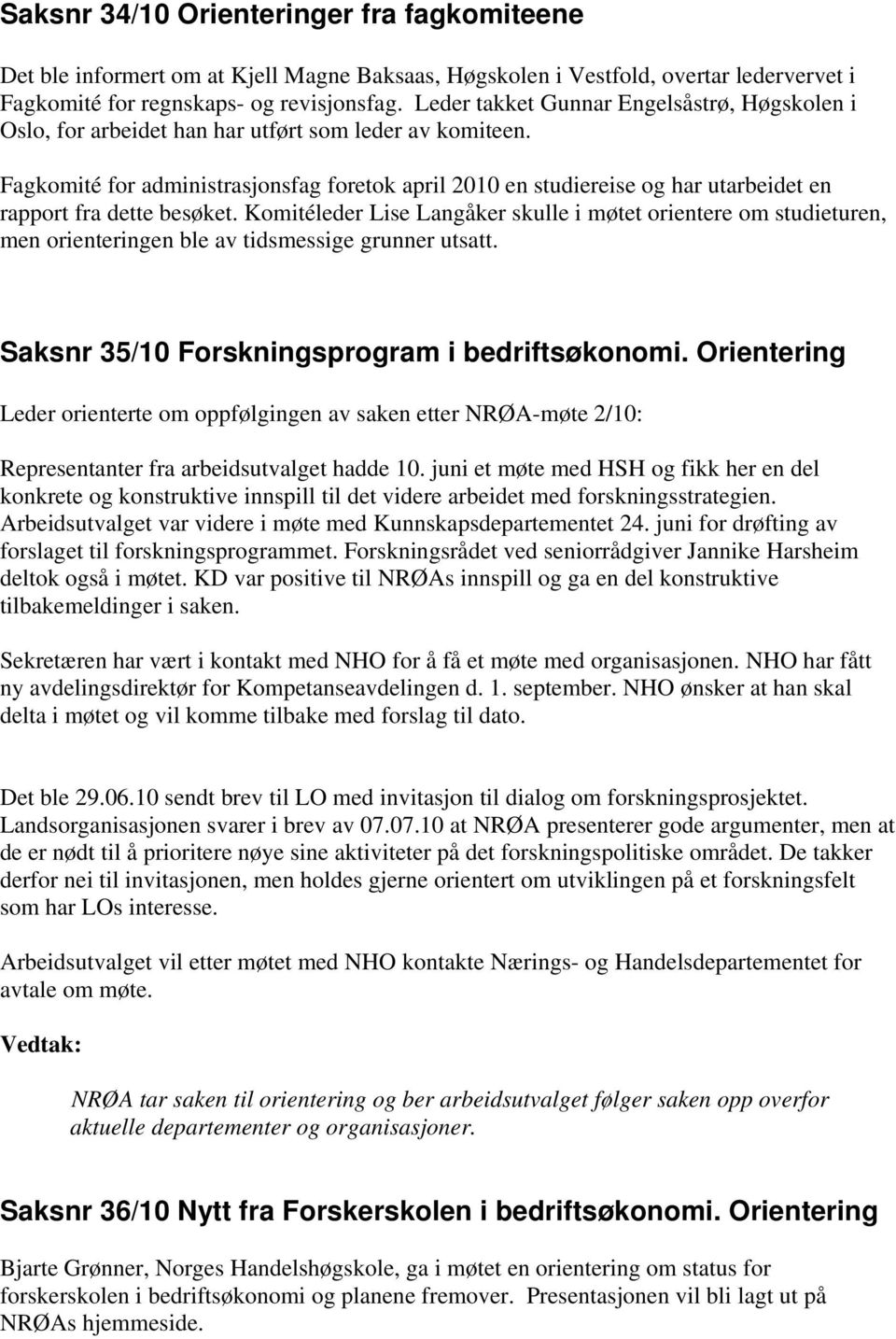 Fagkomité for administrasjonsfag foretok april 2010 en studiereise og har utarbeidet en rapport fra dette besøket.