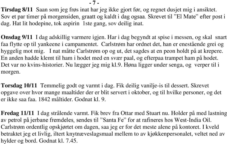 Carlstrøm har ordnet det, han er enestående grei og hyggelig mot mig. I nat måtte Carlstrøm op og ut, det sagdes at en peon holdt på at krepere.