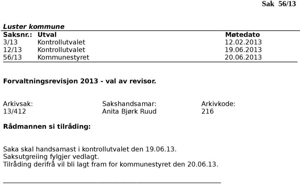 13/412 Anita Bjørk Ruud 216 Saka skal handsamast i kontrollutvalet den 19.06.13. Saksutgreiing fylgjer vedlagt.