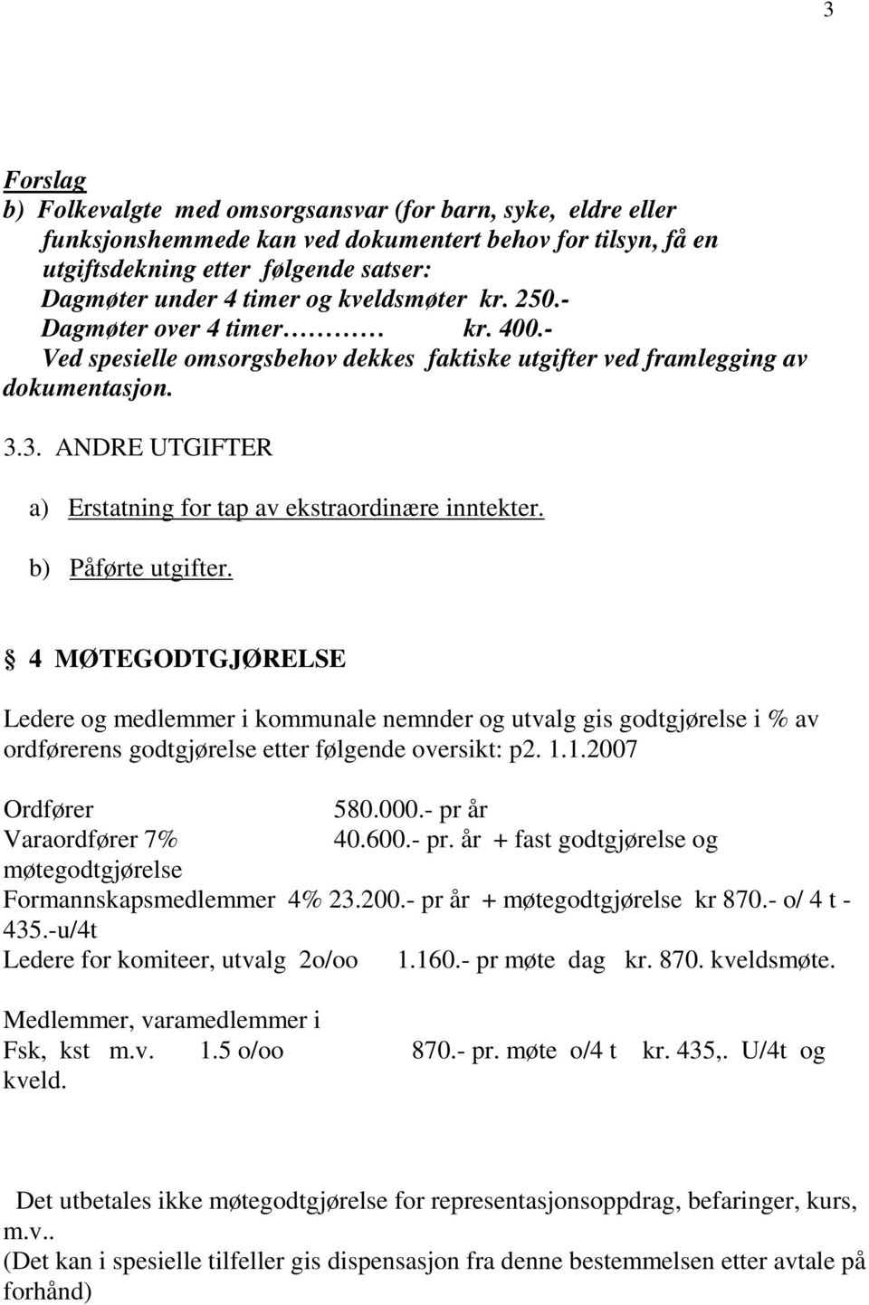 3. ANDRE UTGIFTER a) Erstatning for tap av ekstraordinære inntekter. b) Påførte utgifter.