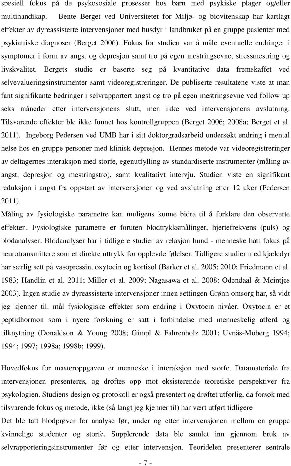 2006). Fokus for studien var å måle eventuelle endringer i symptomer i form av angst og depresjon samt tro på egen mestringsevne, stressmestring og livskvalitet.