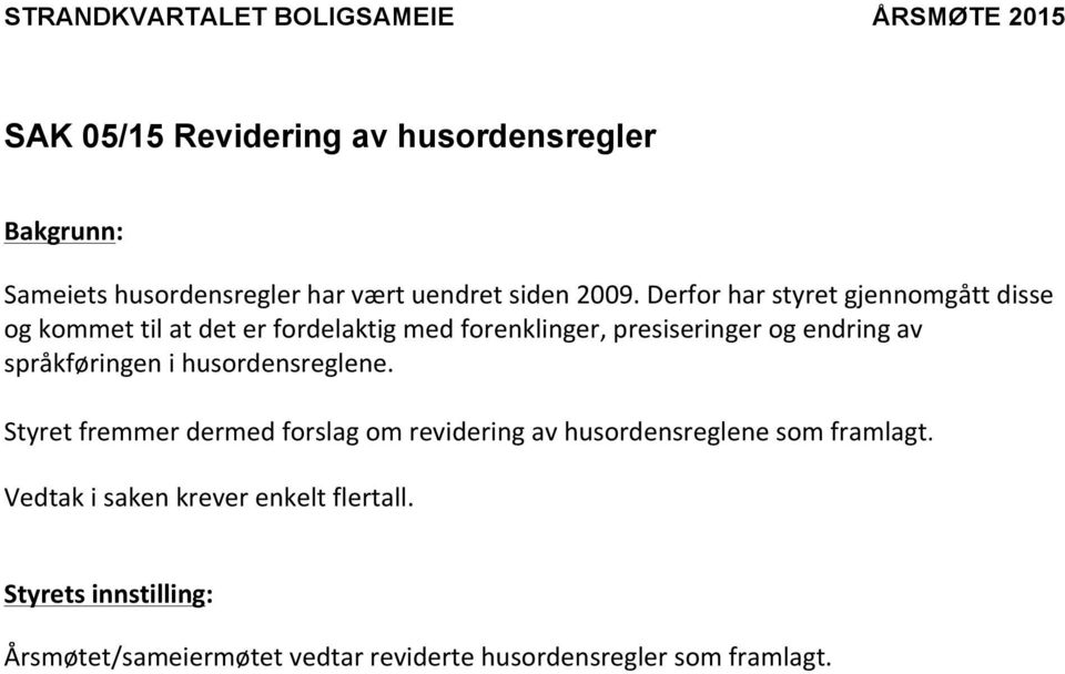 Derforharstyretgjennomgåttdisse ogkommettilatdeterfordelaktigmedforenklinger,presiseringerogendringav